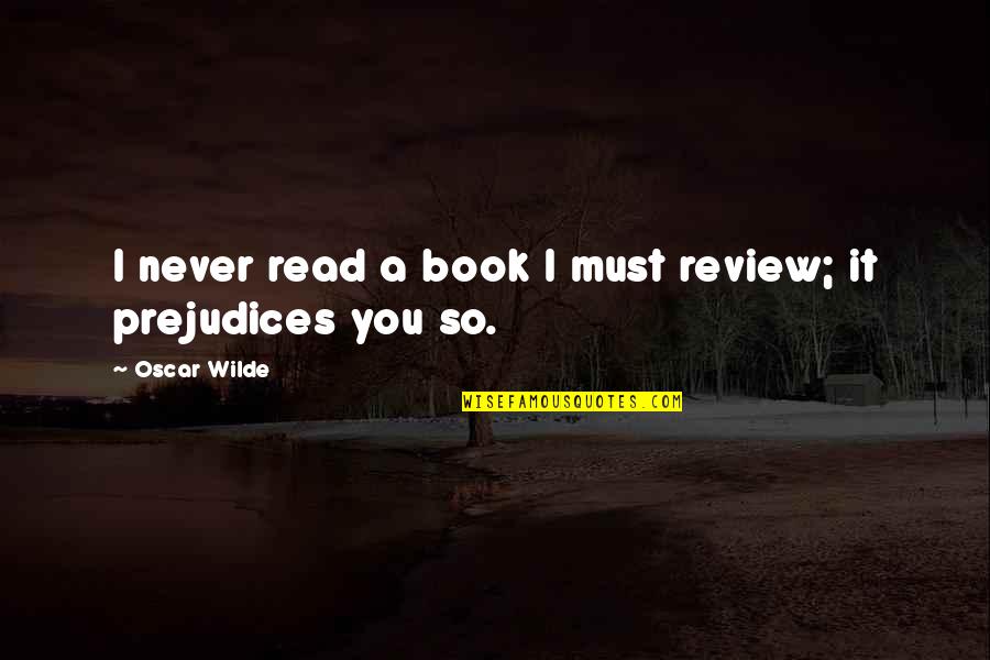 Must Read Book Quotes By Oscar Wilde: I never read a book I must review;