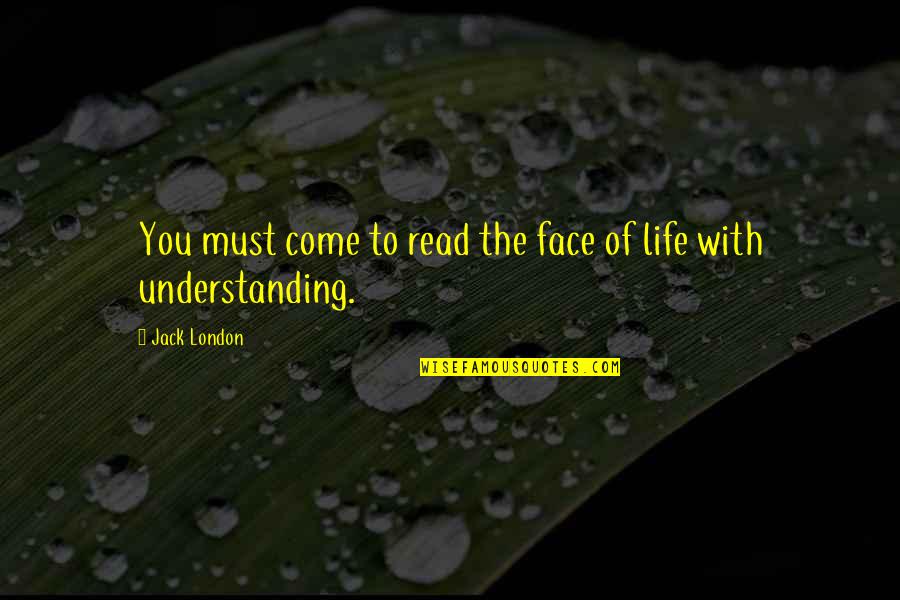 Must Read Life Quotes By Jack London: You must come to read the face of