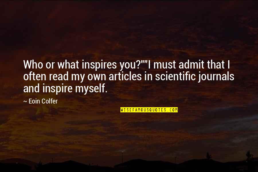 Must Read Quotes By Eoin Colfer: Who or what inspires you?""I must admit that