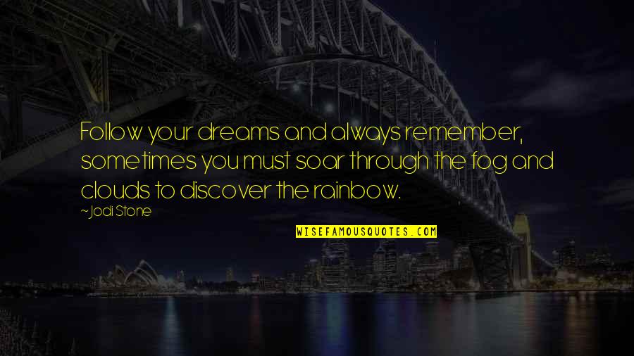 Must Remember Quotes By Jodi Stone: Follow your dreams and always remember, sometimes you