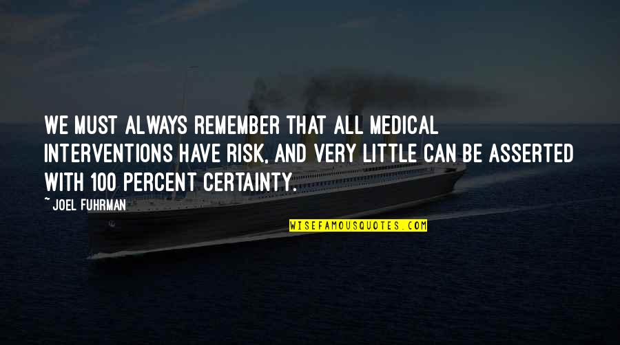 Must Remember Quotes By Joel Fuhrman: We must always remember that all medical interventions
