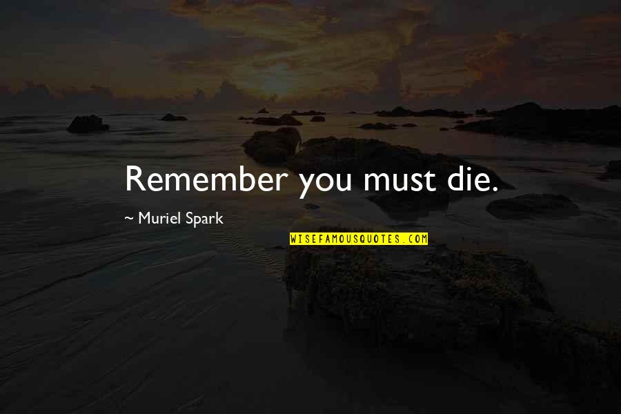 Must Remember Quotes By Muriel Spark: Remember you must die.