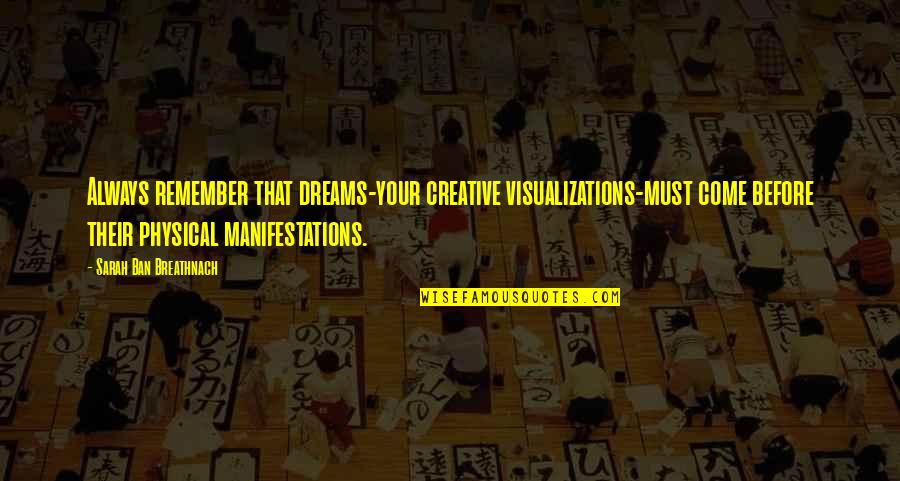 Must Remember Quotes By Sarah Ban Breathnach: Always remember that dreams-your creative visualizations-must come before