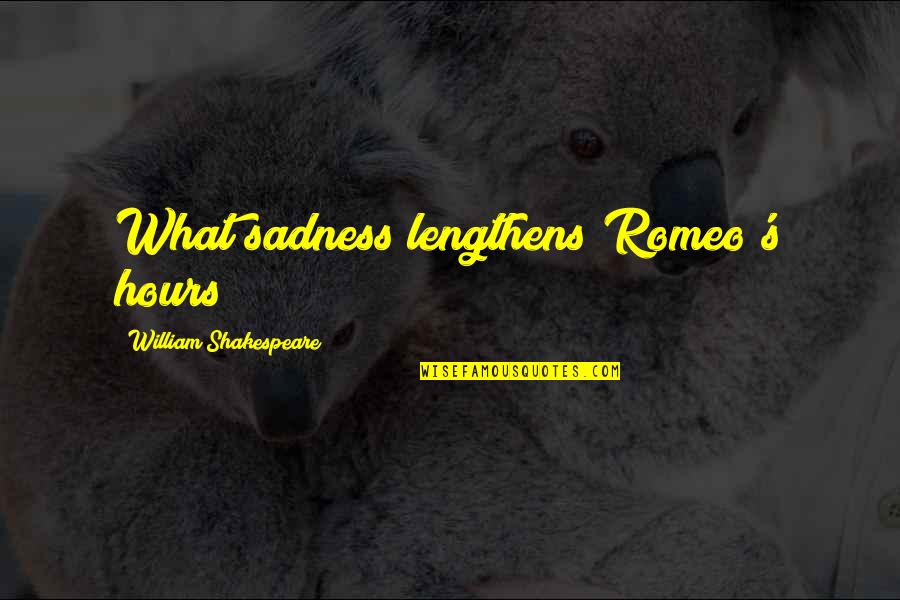 Must Remember Quotes By William Shakespeare: What sadness lengthens Romeo's hours?