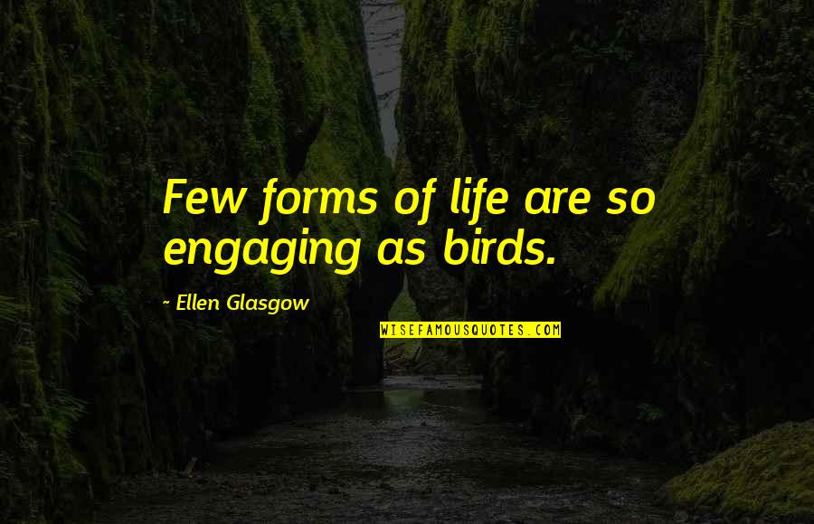 Must Rh Z Quotes By Ellen Glasgow: Few forms of life are so engaging as