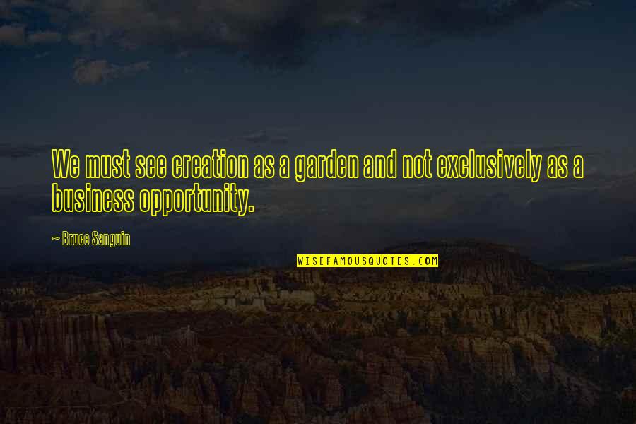 Must See Quotes By Bruce Sanguin: We must see creation as a garden and