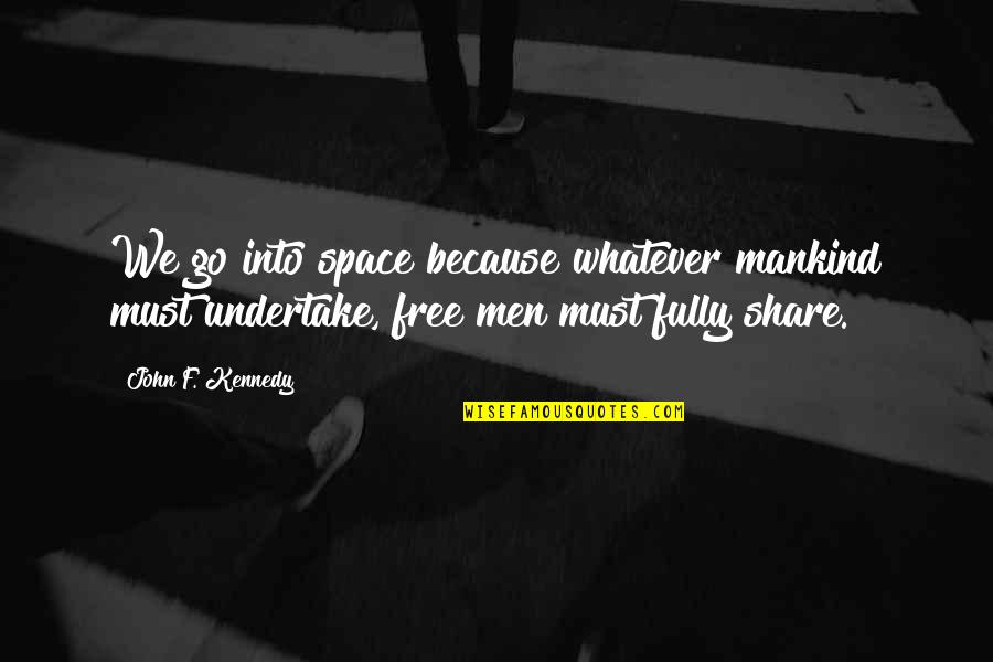 Must Share Quotes By John F. Kennedy: We go into space because whatever mankind must