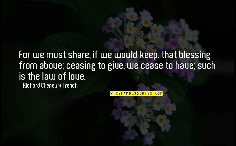 Must Share Quotes By Richard Chenevix Trench: For we must share, if we would keep,