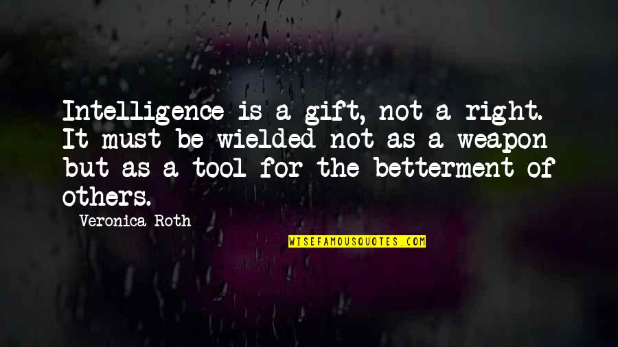 Must Tool Quotes By Veronica Roth: Intelligence is a gift, not a right. It