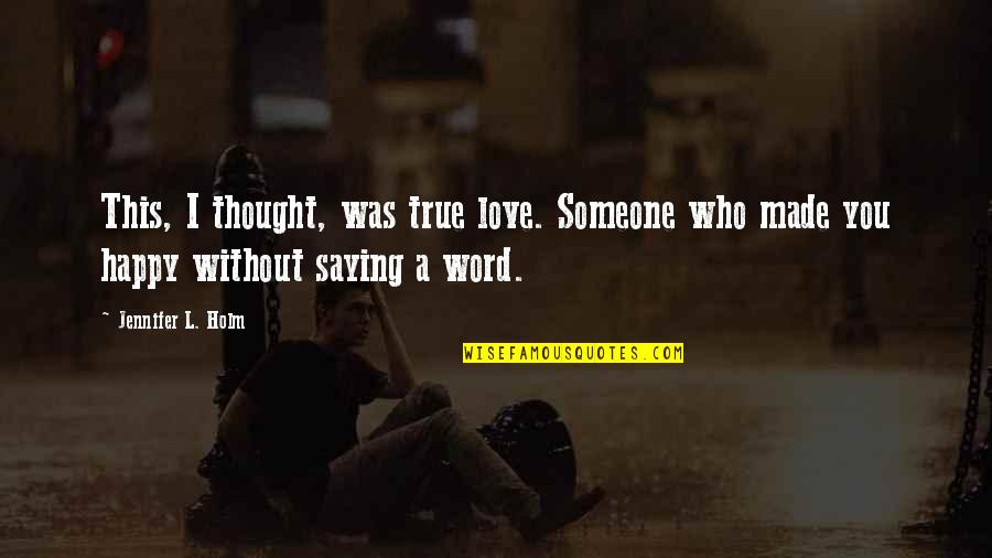 Must Visit Quotes By Jennifer L. Holm: This, I thought, was true love. Someone who