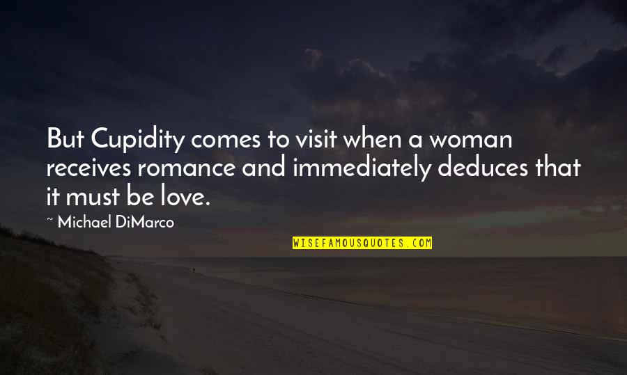 Must Visit Quotes By Michael DiMarco: But Cupidity comes to visit when a woman