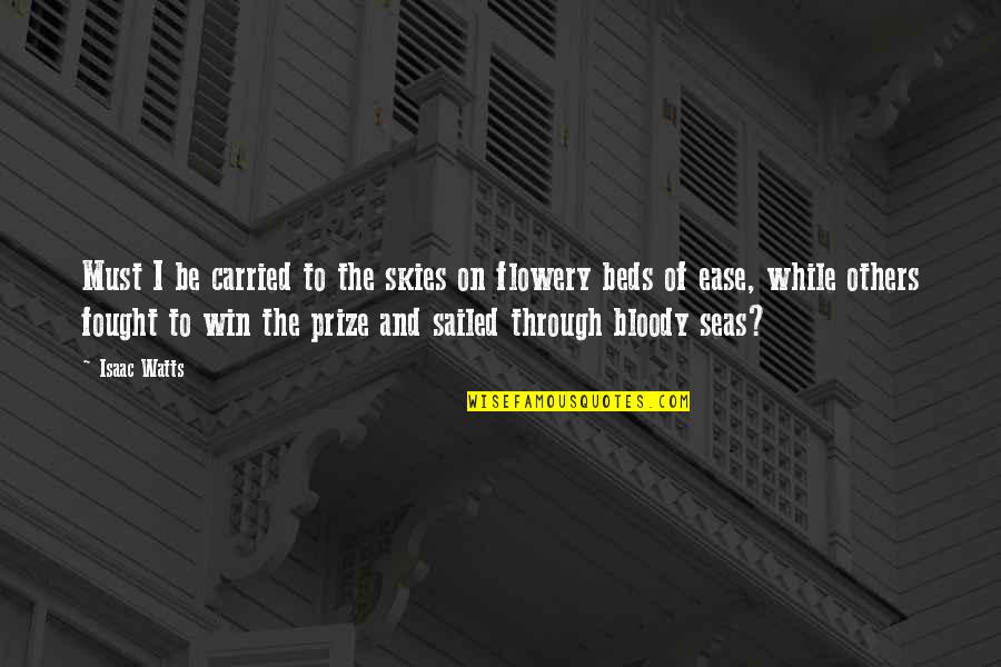 Must Win Quotes By Isaac Watts: Must I be carried to the skies on Must Win Quotes By Isaac Watts: Must I be carried to the skies on
