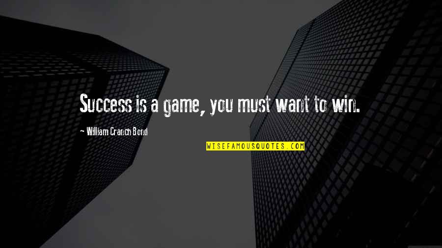 Must Win Quotes By William Cranch Bond: Success is a game, you must want to Must Win Quotes By William Cranch Bond: Success is a game, you must want to
