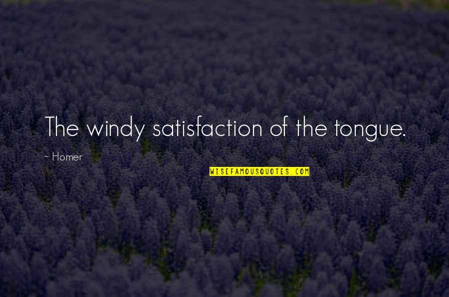 Mustacchia Quotes By Homer: The windy satisfaction of the tongue.