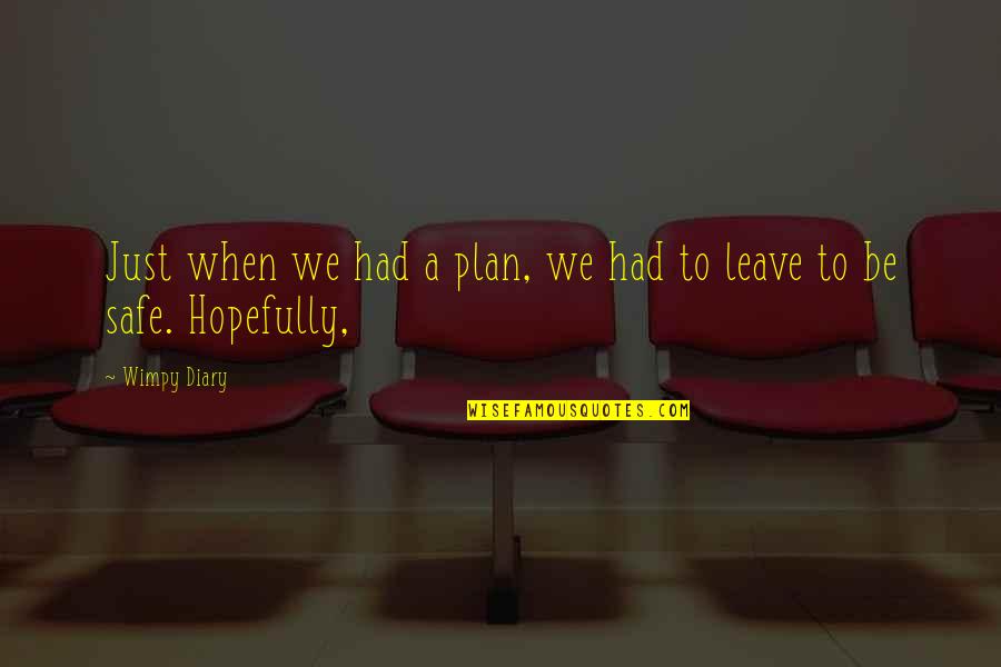 Mustacchia Quotes By Wimpy Diary: Just when we had a plan, we had