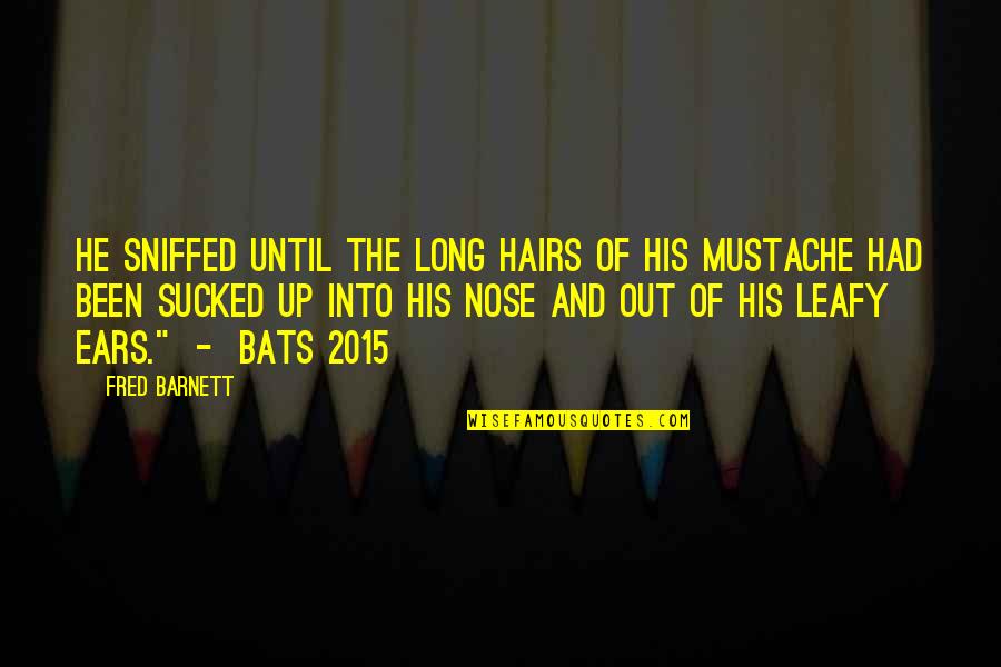 Mustache Quotes By Fred Barnett: He sniffed until the long hairs of his