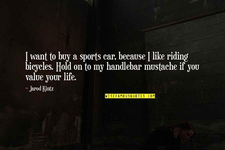 Mustache Quotes By Jarod Kintz: I want to buy a sports car, because