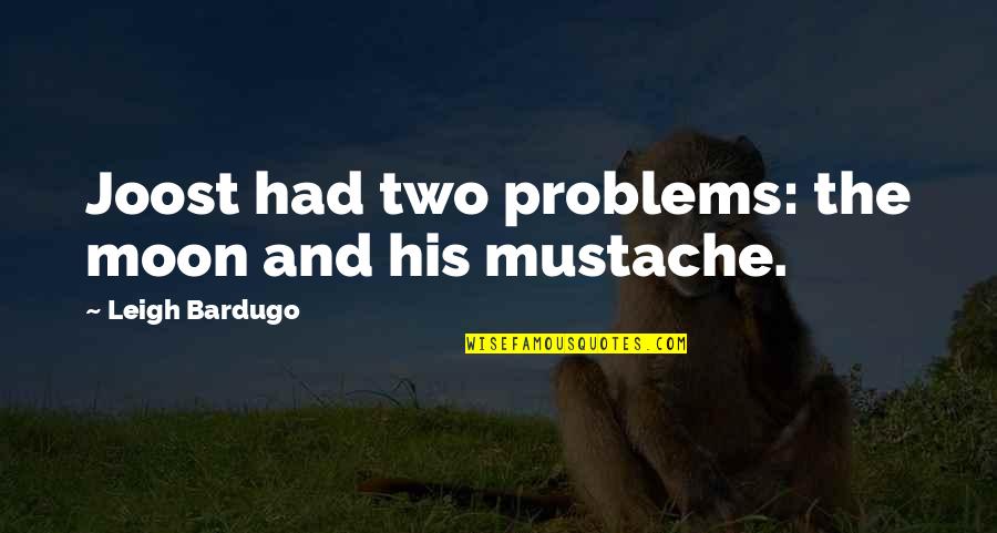 Mustache Quotes By Leigh Bardugo: Joost had two problems: the moon and his