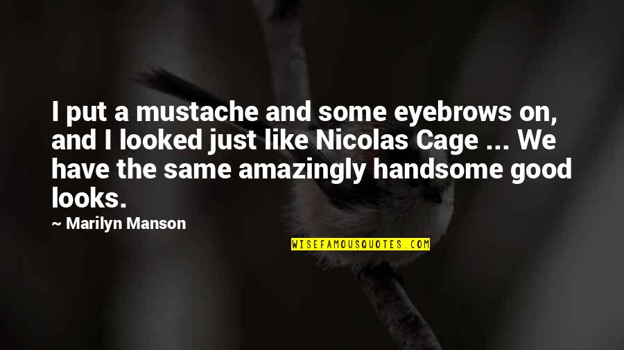 Mustache Quotes By Marilyn Manson: I put a mustache and some eyebrows on,