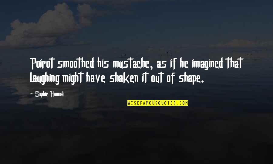 Mustache Quotes By Sophie Hannah: Poirot smoothed his mustache, as if he imagined