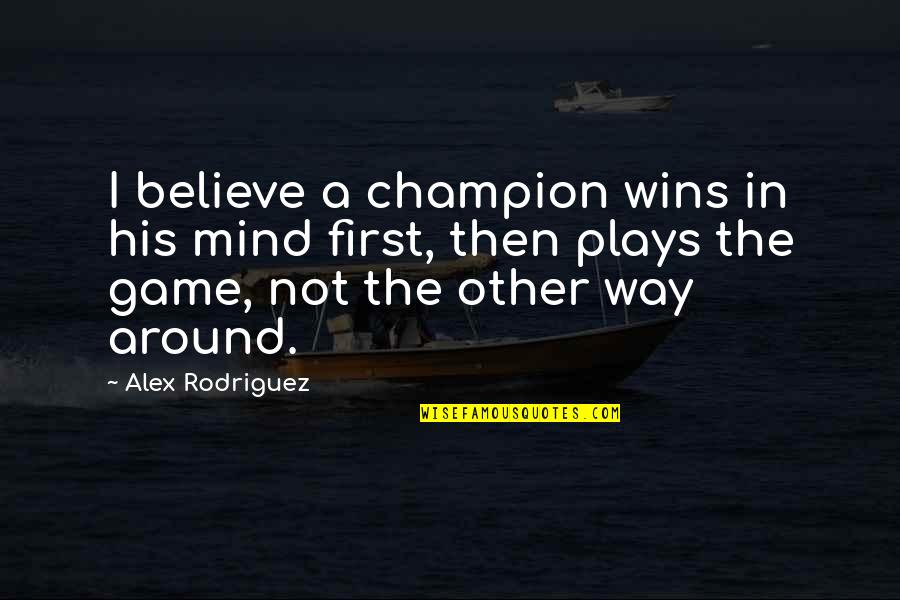 Mustache Template Quotes By Alex Rodriguez: I believe a champion wins in his mind