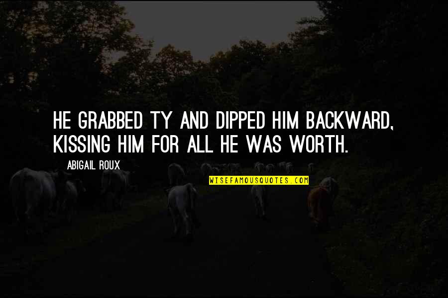 Mustaches Funny Quotes By Abigail Roux: He grabbed Ty and dipped him backward, kissing