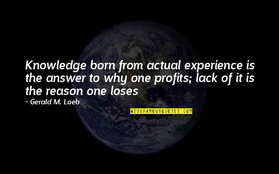 Mustaches Funny Quotes By Gerald M. Loeb: Knowledge born from actual experience is the answer Mustaches Funny Quotes By Gerald M. Loeb: Knowledge born from actual experience is the answer