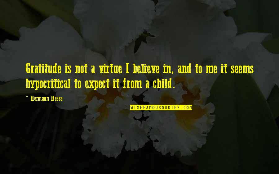 Mustachios Deli Quotes By Hermann Hesse: Gratitude is not a virtue I believe in, Mustachios Deli Quotes By Hermann Hesse: Gratitude is not a virtue I believe in,