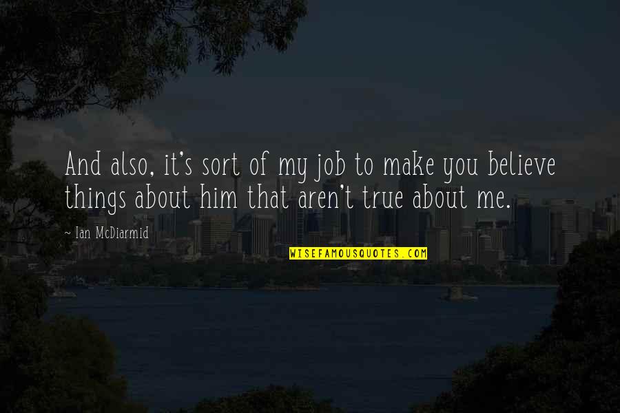 Mustachoied Quotes By Ian McDiarmid: And also, it's sort of my job to Mustachoied Quotes By Ian McDiarmid: And also, it's sort of my job to