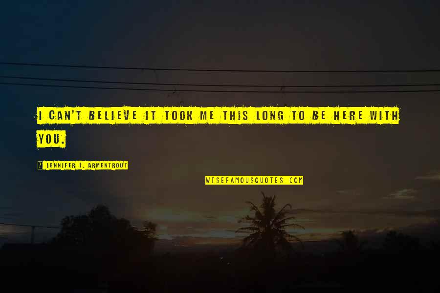 Mustachoied Quotes By Jennifer L. Armentrout: I can't believe it took me this long Mustachoied Quotes By Jennifer L. Armentrout: I can't believe it took me this long