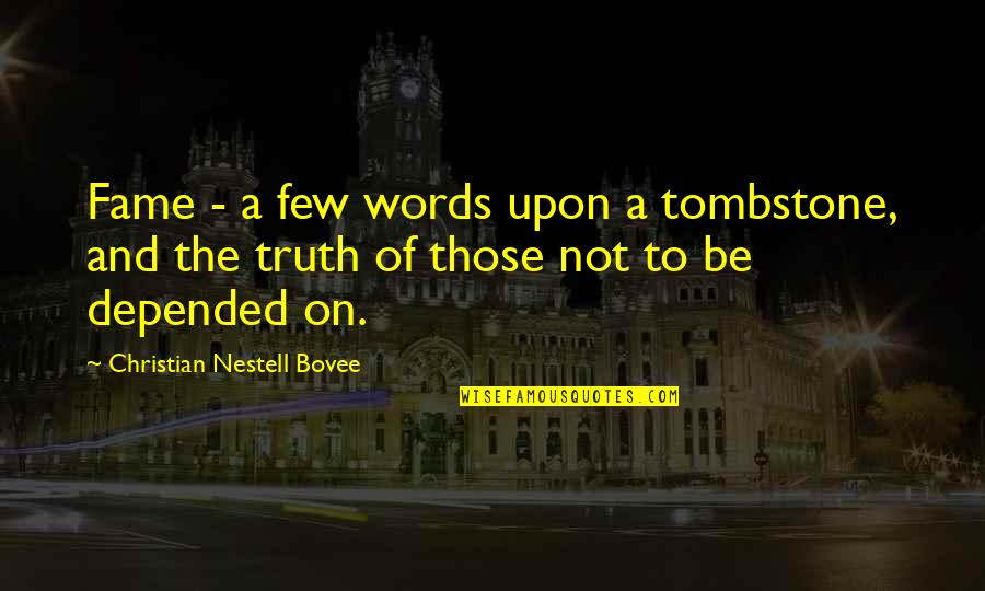 Mustadio Bunasa Quotes By Christian Nestell Bovee: Fame - a few words upon a tombstone,