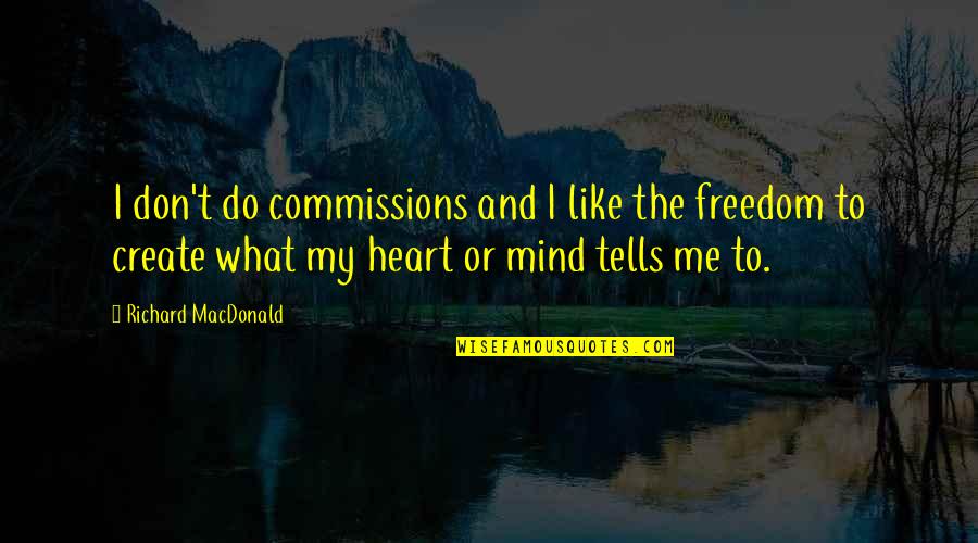 Mustafino Quotes By Richard MacDonald: I don't do commissions and I like the