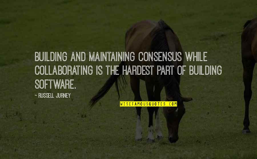 Mustahil Bersifat Quotes By Russell Jurney: Building and maintaining consensus while collaborating is the Mustahil Bersifat Quotes By Russell Jurney: Building and maintaining consensus while collaborating is the