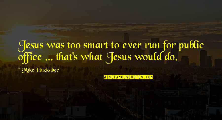 Mustang Movie Quotes By Mike Huckabee: Jesus was too smart to ever run for