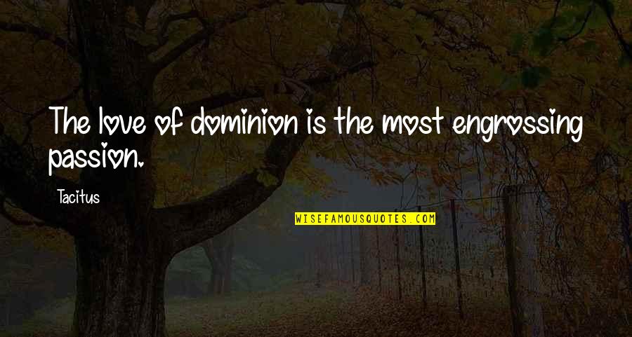 Mustang Movie Quotes By Tacitus: The love of dominion is the most engrossing