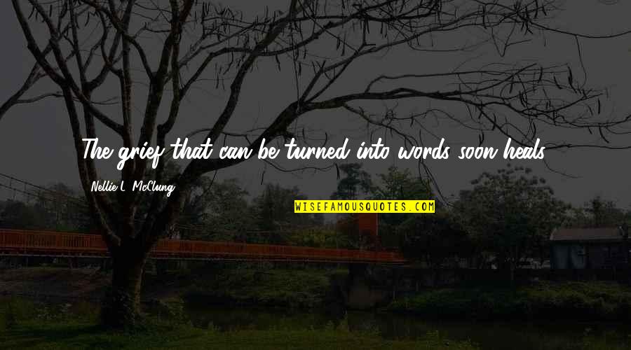 Mustaqeem Siddiqui Quotes By Nellie L. McClung: The grief that can be turned into words Mustaqeem Siddiqui Quotes By Nellie L. McClung: The grief that can be turned into words