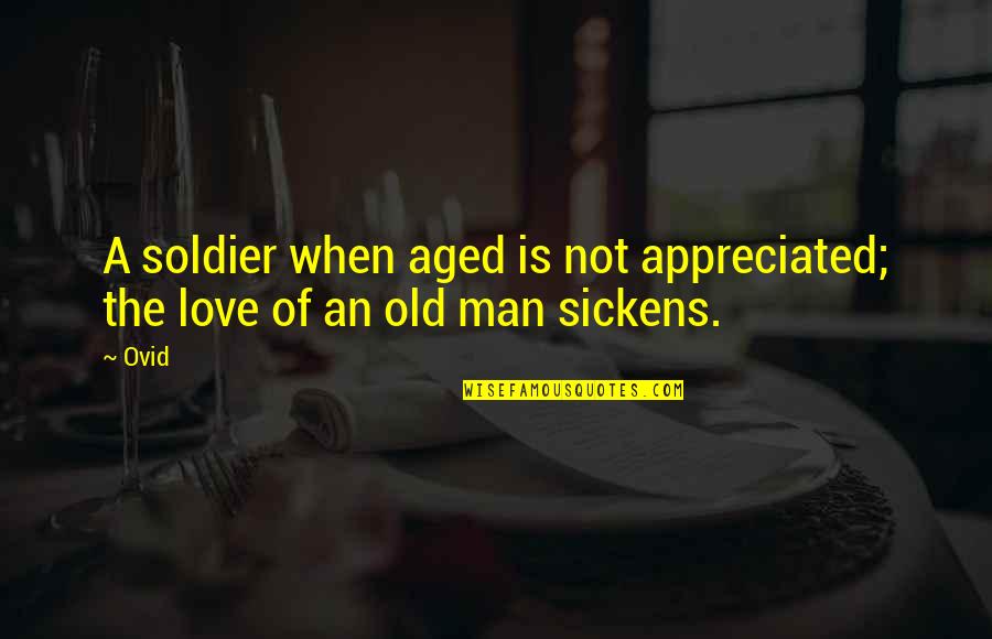Mustard Gas In Ww1 Quotes By Ovid: A soldier when aged is not appreciated; the