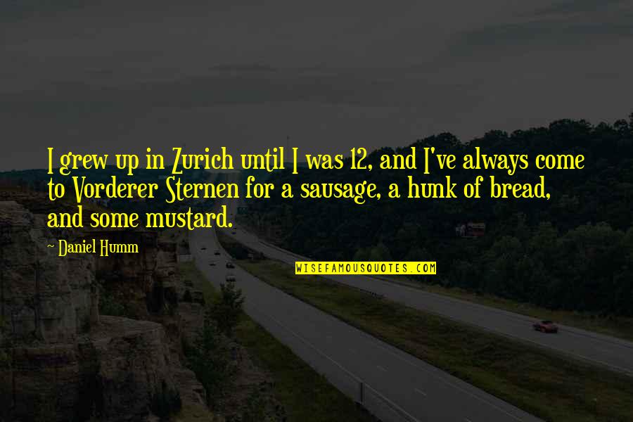 Mustard Quotes By Daniel Humm: I grew up in Zurich until I was