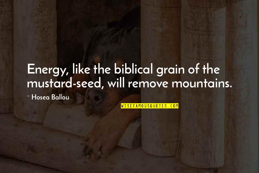 Mustard Quotes By Hosea Ballou: Energy, like the biblical grain of the mustard-seed,