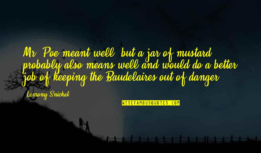 Mustard Quotes By Lemony Snicket: Mr. Poe meant well, but a jar of