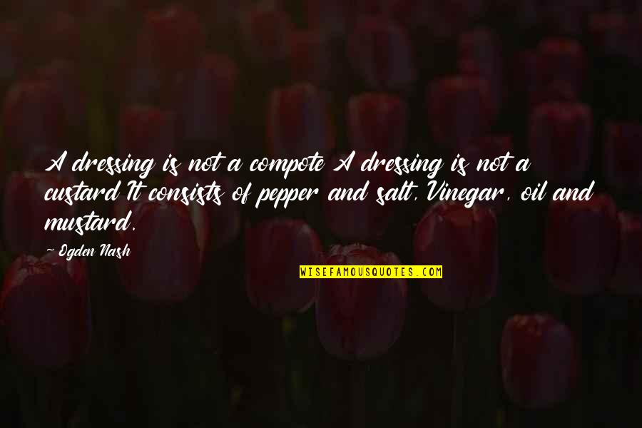 Mustard Quotes By Ogden Nash: A dressing is not a compote A dressing