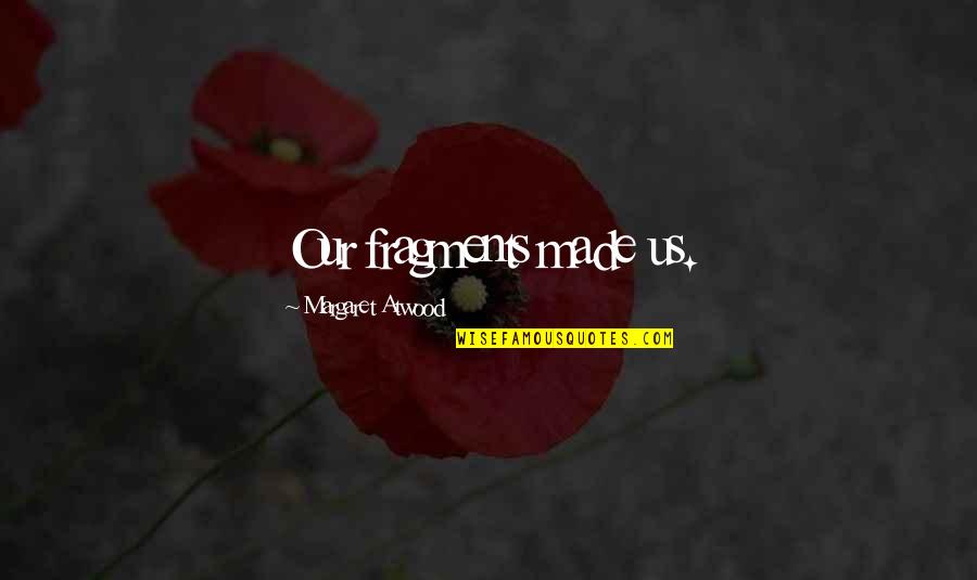 Mustard Seed Christian Quotes By Margaret Atwood: Our fragments made us. Mustard Seed Christian Quotes By Margaret Atwood: Our fragments made us.