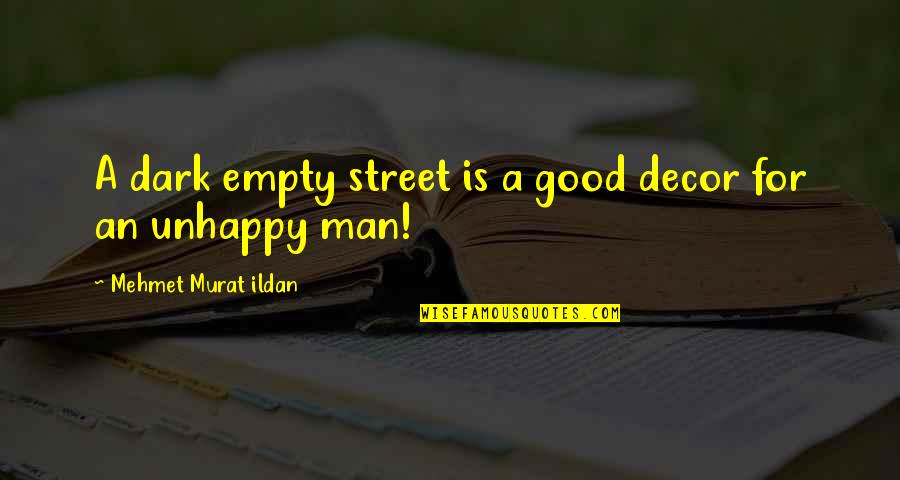 Mustard Seed Christian Quotes By Mehmet Murat Ildan: A dark empty street is a good decor Mustard Seed Christian Quotes By Mehmet Murat Ildan: A dark empty street is a good decor