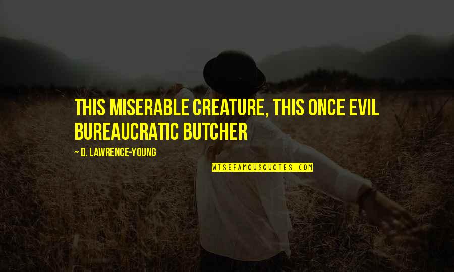 Mustard Yellow Quotes By D. Lawrence-Young: this miserable creature, this once evil bureaucratic butcher