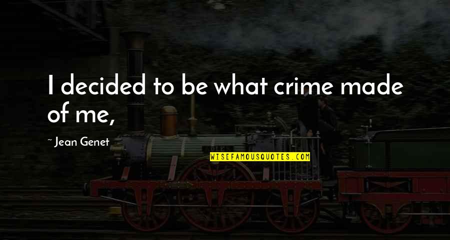 Mustards Grill Quotes By Jean Genet: I decided to be what crime made of Mustards Grill Quotes By Jean Genet: I decided to be what crime made of