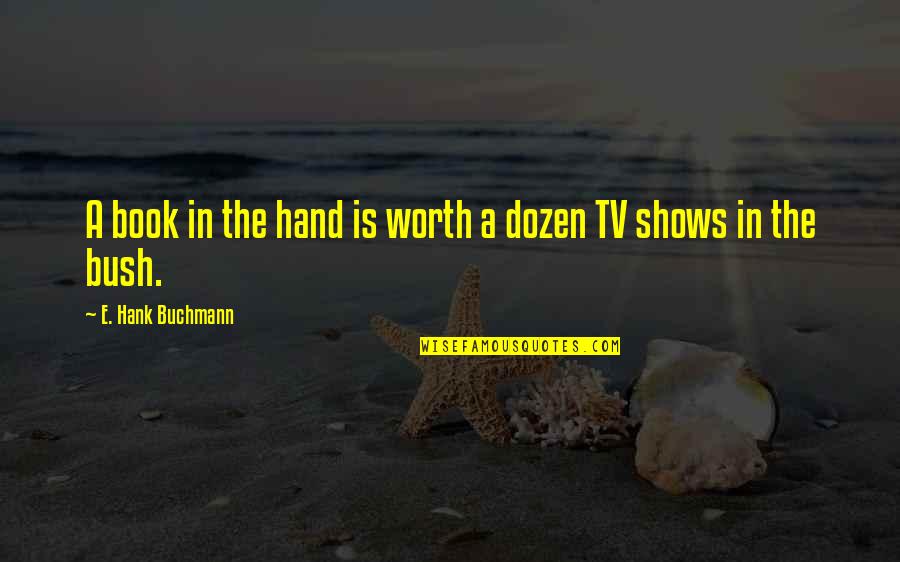 Mustela Frenata Quotes By E. Hank Buchmann: A book in the hand is worth a Mustela Frenata Quotes By E. Hank Buchmann: A book in the hand is worth a