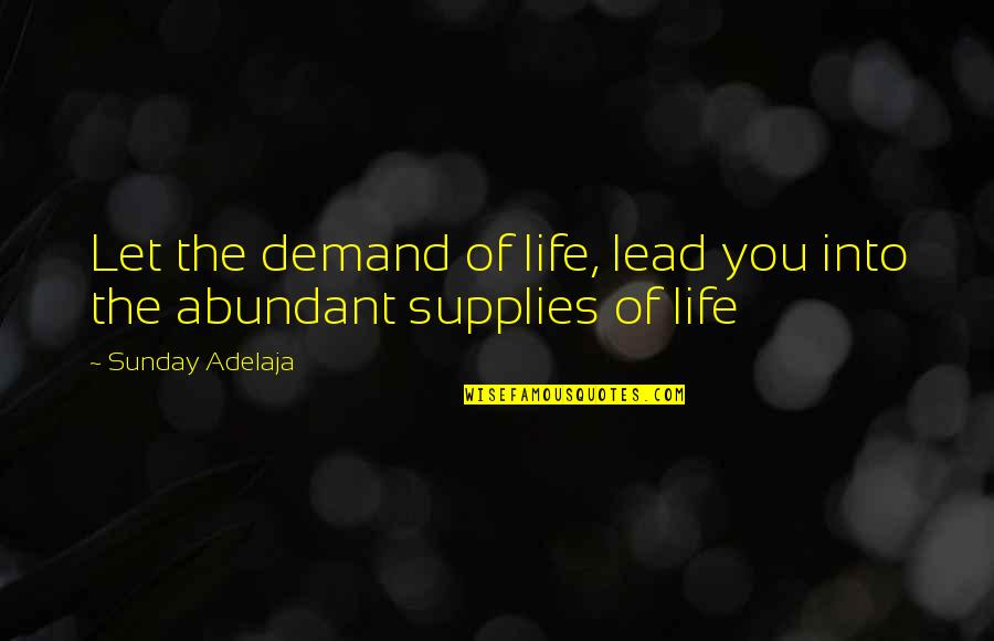 Mustela Quotes By Sunday Adelaja: Let the demand of life, lead you into