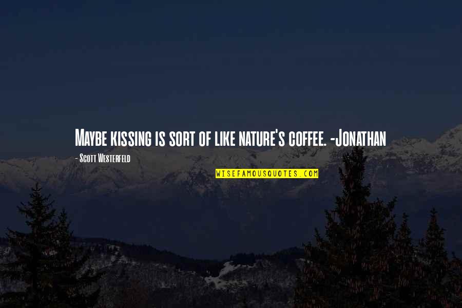 Mustent Quotes By Scott Westerfeld: Maybe kissing is sort of like nature's coffee.