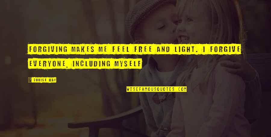Mustered Courage Quotes By Louise Hay: Forgiving makes me feel free and light. I