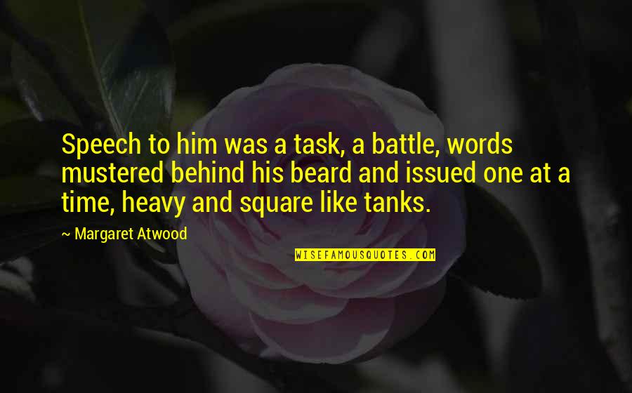 Mustered Quotes By Margaret Atwood: Speech to him was a task, a battle, Mustered Quotes By Margaret Atwood: Speech to him was a task, a battle,